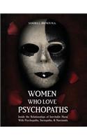 Women Who Love Psychopaths: Inside the Relationships of Inevitable Harm with Psychopaths, Sociopaths & Narcissists