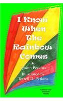 I know when the rainbow comes