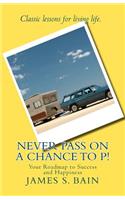 Never Pass on a Chance to P