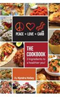 Peace, Love, and Low Carb - The Cookbook - 3 Ingredients to a Healthier You!