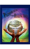 Pathways to the Healing Arts: A Map to Self Healing a Manual for Certification as a Healing Arts Practitioner