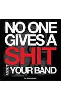 No One Gives A Shit About Your Band
