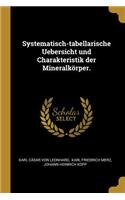 Systematisch-Tabellarische Uebersicht Und Charakteristik Der Mineralkörper.