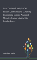 Social Cost-benefit Analysis of Air Pollution Control Measures - Advancing Environmental-economic Assessment Methods to Evaluate Industrial Point Emission Sources