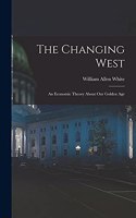The Changing West; an Economic Theory About Our Golden Age