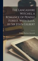 Lancashire Witches, a Romance of Pendle Forest. With Illus. by Sir John Gilbert