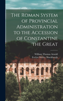 Roman System of Provincial Administration to the Accession of Constantine the Great