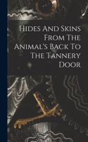 Hides And Skins From The Animal's Back To The Tannery Door