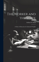Worker and the State; a Study of Education for Industrial Workers