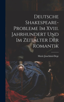 Deutsche Shakespeare-Probleme Im Xviii. Jahrhundert Und Im Zeitalter Der Romantik