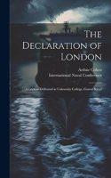 The Declaration of London; a Lecture Delivered at University College, Gower Street