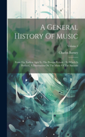 General History Of Music: From The Earliest Ages To The Present Periode: To Which Is Prefixed, A Dissertation On The Music Of The Ancients; Volume 1