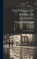 Dramatic Works of Gerhart Hauptmann; Volume 6