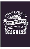 Weeked Forecast Ice fishing with a chance of Drinking