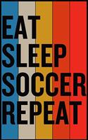 Eat Sleep Soccer Repeat