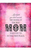 If At First You Don't Succeed, Try Doing It The Way MOM Told You To In The First Place