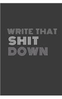 write that shit down