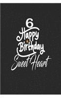 6 happy birthday sweetheart: funny and cute blank lined journal Notebook, Diary, planner Happy 6th sixth Birthday Gift for six year old daughter, son, boyfriend, girlfriend, men