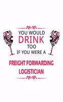 You Would Drink Too If You Were A Freight Forwarding Logistician
