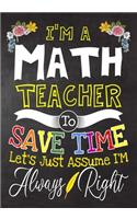 I'm a Math Teacher To Save Time Let's Just Assume i'm Always Right