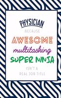 Physician Because Awesome Multitasking Super Ninja Isn't A Real Job Title