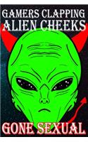 Gamers Clapping Alien Cheeks: Gone Sexual: Storm Area 51, They Can't Stop Us All