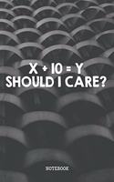 X + 10 = Y Should I Care?