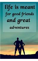 Life Is Meant for Good Friends and Great Adventures: Cool Personalised Travel Journal Diary Planner, Cute and Unique Travel Journals Composition Notebook (Colorful Cover, Blank, 110 Pages, 6 X 9) (Trav