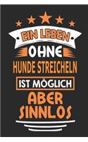 Ein Leben ohne Hunde streicheln ist möglich aber sinnlos: Notizbuch, Notizblock, Geburtstag Geschenk Buch mit 110 linierten Seiten