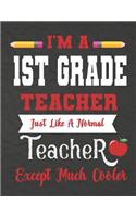 I'm a 1st Grade teacher just like a normal teacher except much cooler: Teacher Notebook: Journal or Planner for Teacher Gift, Thank You Gift for Teachers to Show Your Gratitude During Teacher Appreciation Week , Planner