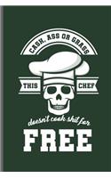 Cash, ass or grass this Chef Doesn't cook shit for Free