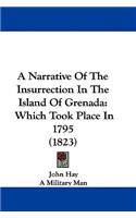 A Narrative of the Insurrection in the Island of Grenada: Which Took Place in 1795 (1823)(English)