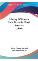 History Of Roman Catholicism In North America (1866)