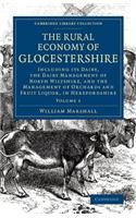 Rural Economy of Glocestershire: Including Its Dairy, Together with the Dairy Management of North Wiltshire, and the Management of Orchards and Fruit Liquor, in Herefordshire