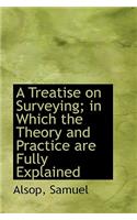 A Treatise on Surveying in Which the Theory and Practice Are Fully Explained: (English)