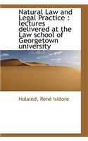 Natural Law and Legal Practice: Lectures Delivered at the Law School of Georgetown University