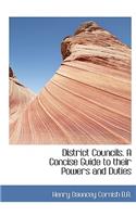 District Councils. a Concise Guide to Their Powers and Duties