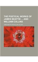 The Poetical Works of James Beattie and William Collins