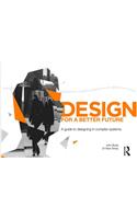 Design for a Better Future: A guide to designing in complex systems