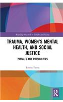 Trauma, Women’s Mental Health, and Social Justice: Pitfalls and Possibilities