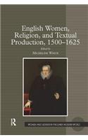 English Women, Religion, and Textual Production, 1500-1625