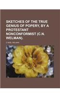 Sketches of the True Genius of Popery, by a Protestant Nonconformist (C.N. Welman).