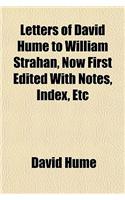 Letters of David Hume to William Strahan, Now First Edited with Notes, Index, Etc