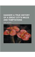 Danger! a True History of a Great City's Wiles and Temptations
