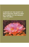 A History of the County of Westchester, from Its First Settlement to the Present Time Volume 2: (English)