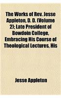 The Works of REV. Jesse Appleton, D. D. (Volume 2); Late President of Bowdoin College, Embracing His Course of Theological Lectures, His Academic Addresses, and a Selection from His Sermons with a Memoir of His Life and Character