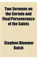 Two Sermons on the Certain and Final Perseverance of the Saints