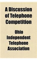 A Discussion of Telephone Competition