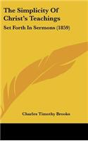 The Simplicity of Christ's Teachings: Set Forth in Sermons (1859)