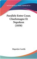 Parallele Entre Cesar, Charlemagne Et Napoleon (1858)